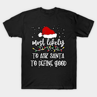 Most likely to ask santa to define good T-Shirt